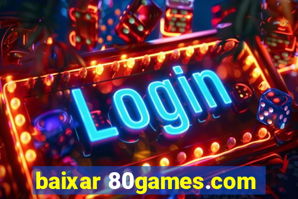 baixar 80games.com